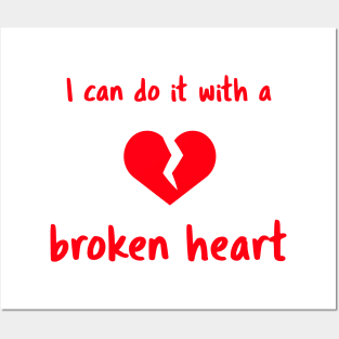 I Can Do It With a Broken Heart Posters and Art